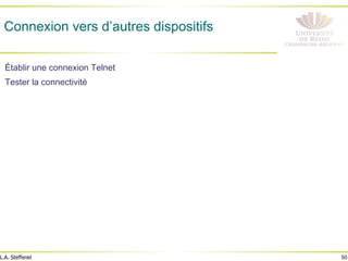 50
L.A. Steffenel
Connexion vers d’autres dispositifs
Établir une connexion Telnet
Tester la connectivité
 