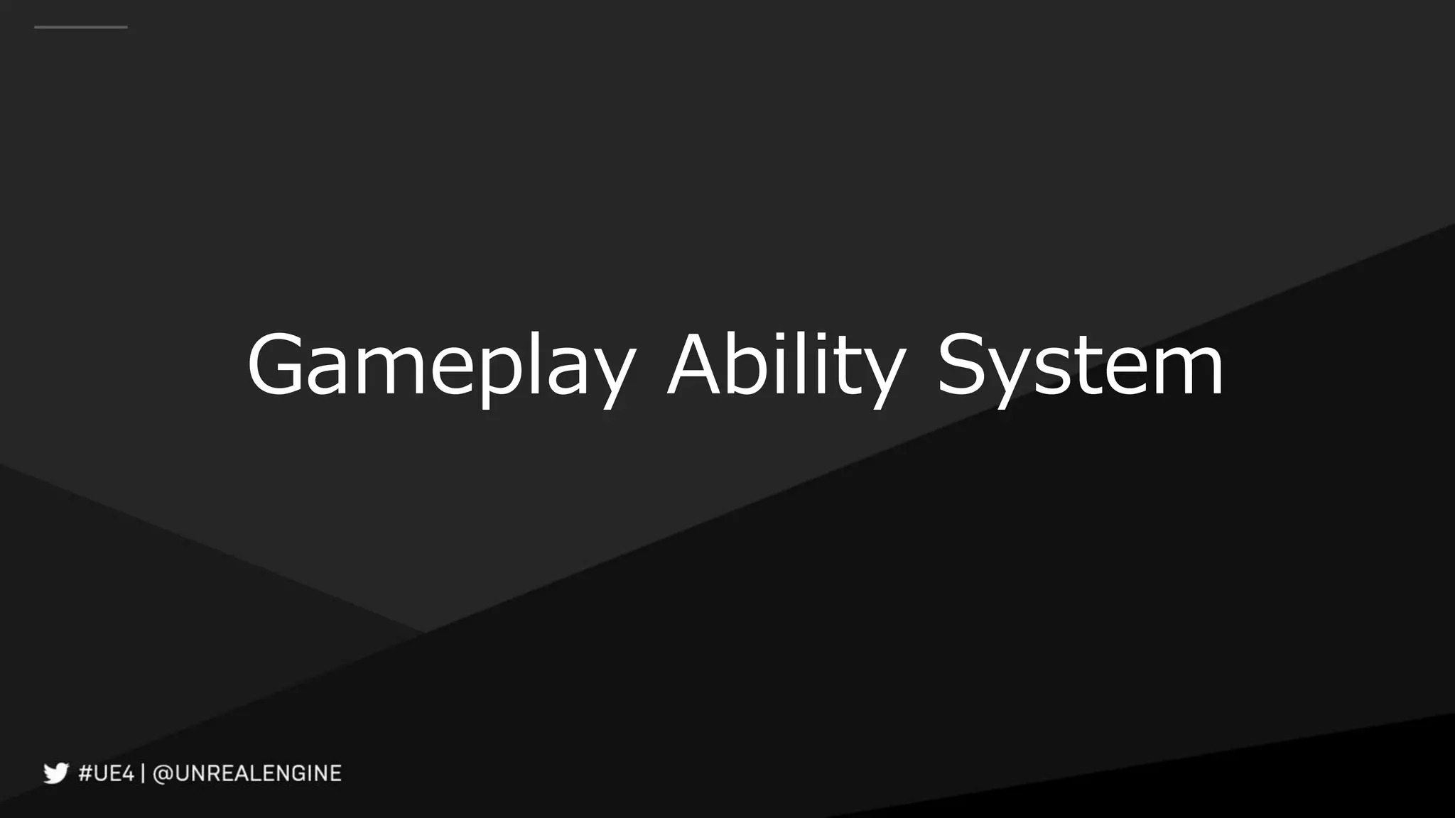 Gameplay Ability System
 