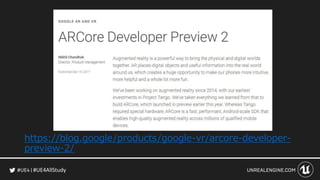 #UE4AllStudy
https://blog.google/products/google-vr/arcore-developer-
preview-2/
 