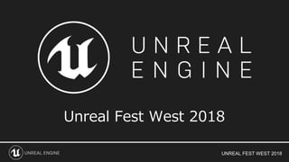 UNREAL FEST WEST 2018
Unreal Fest West 2018
 