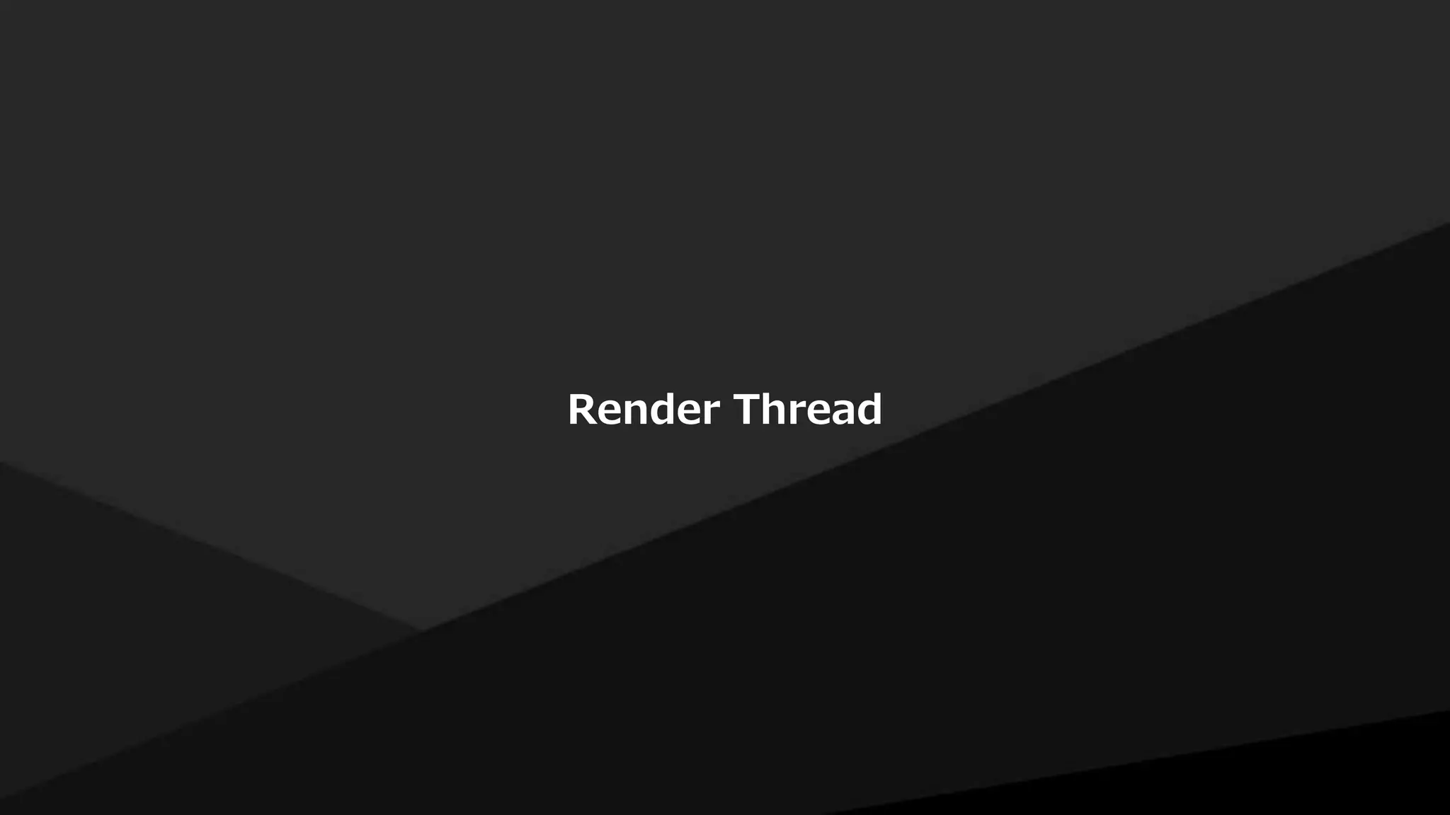 Render Thread
 