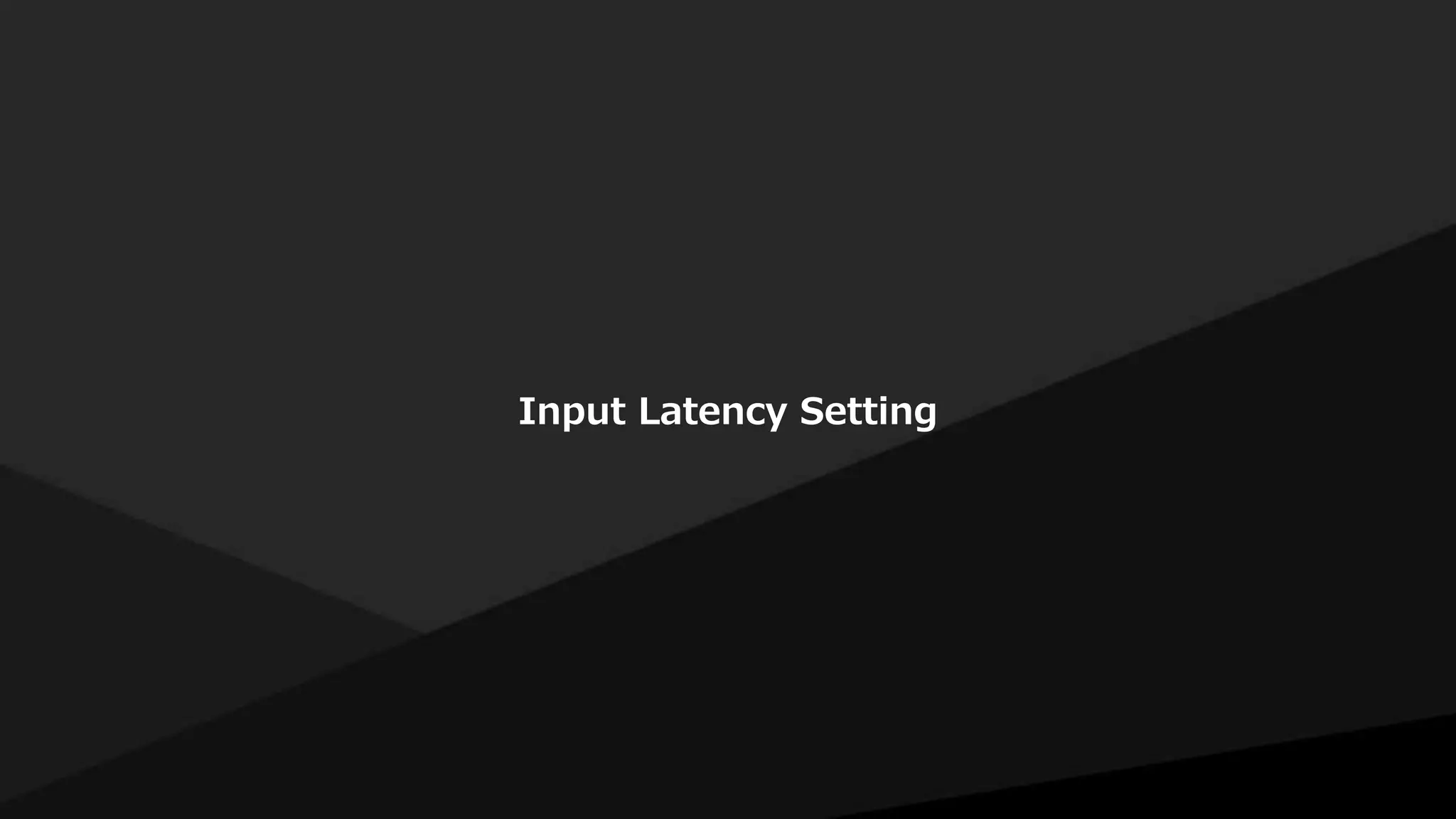Input Latency Setting
 