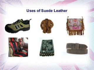 Uses of Suede Leather
 