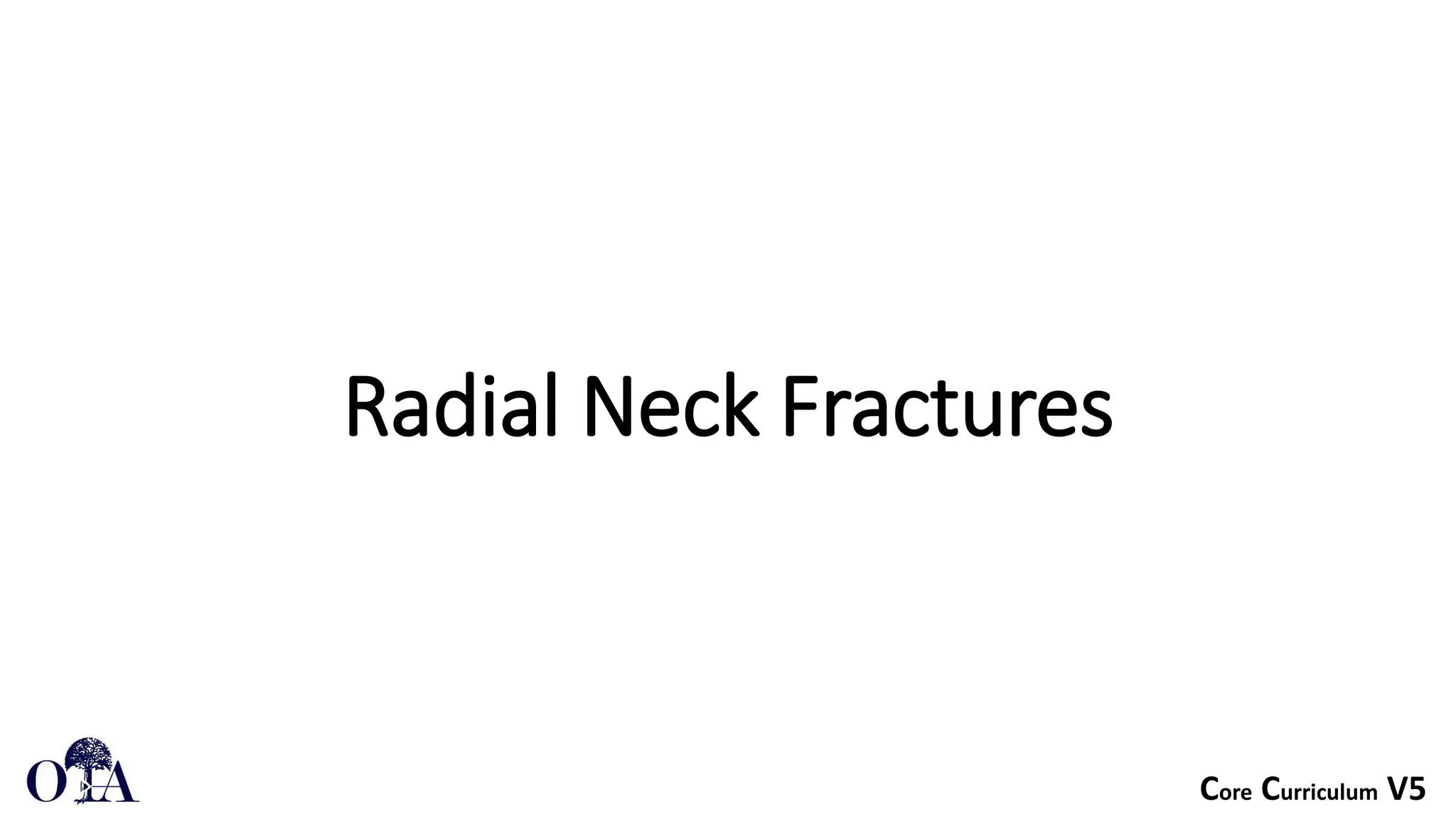 Core Curriculum V5
Radial Neck Fractures
 