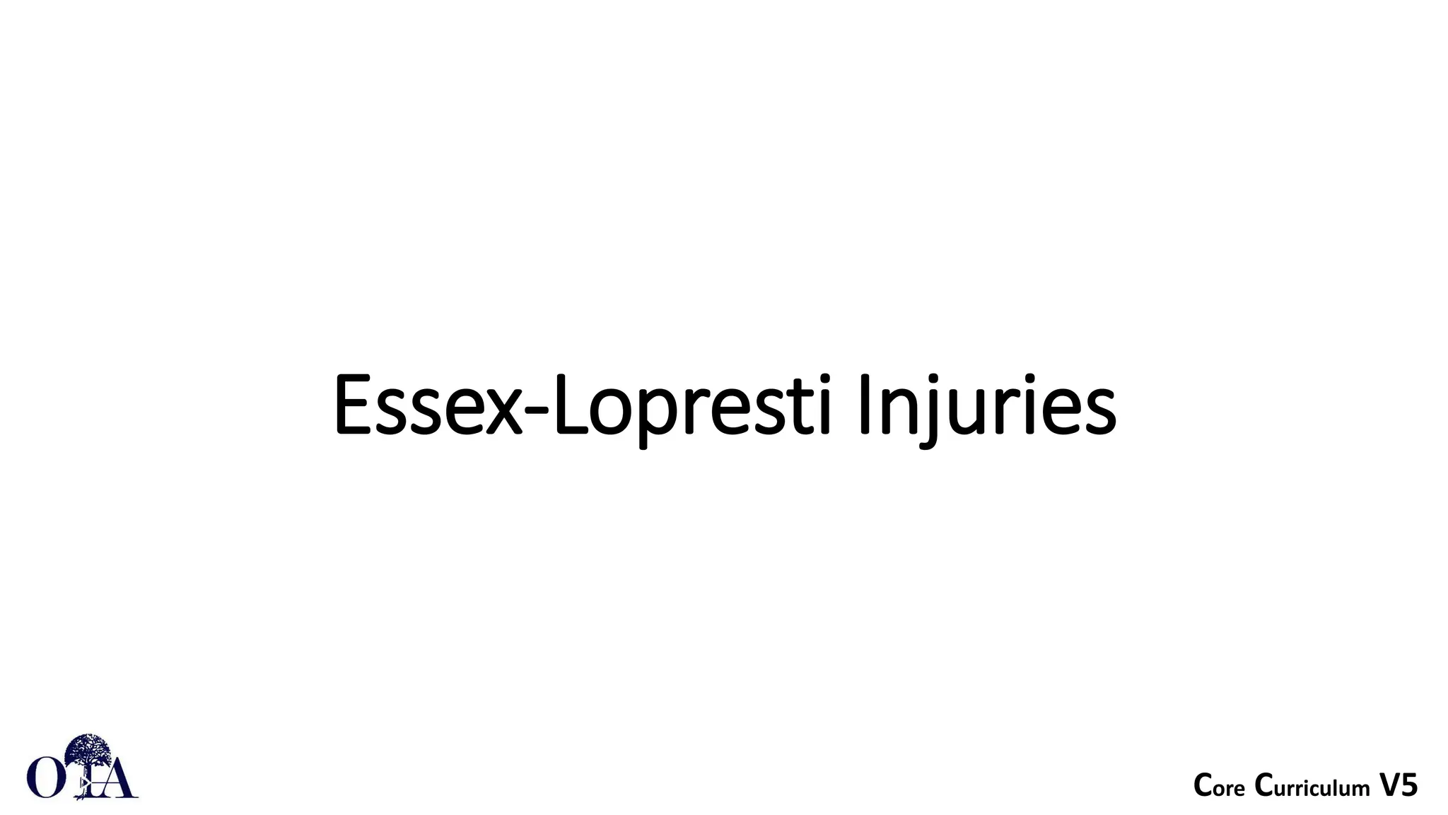 Core Curriculum V5
Essex-Lopresti Injuries
 