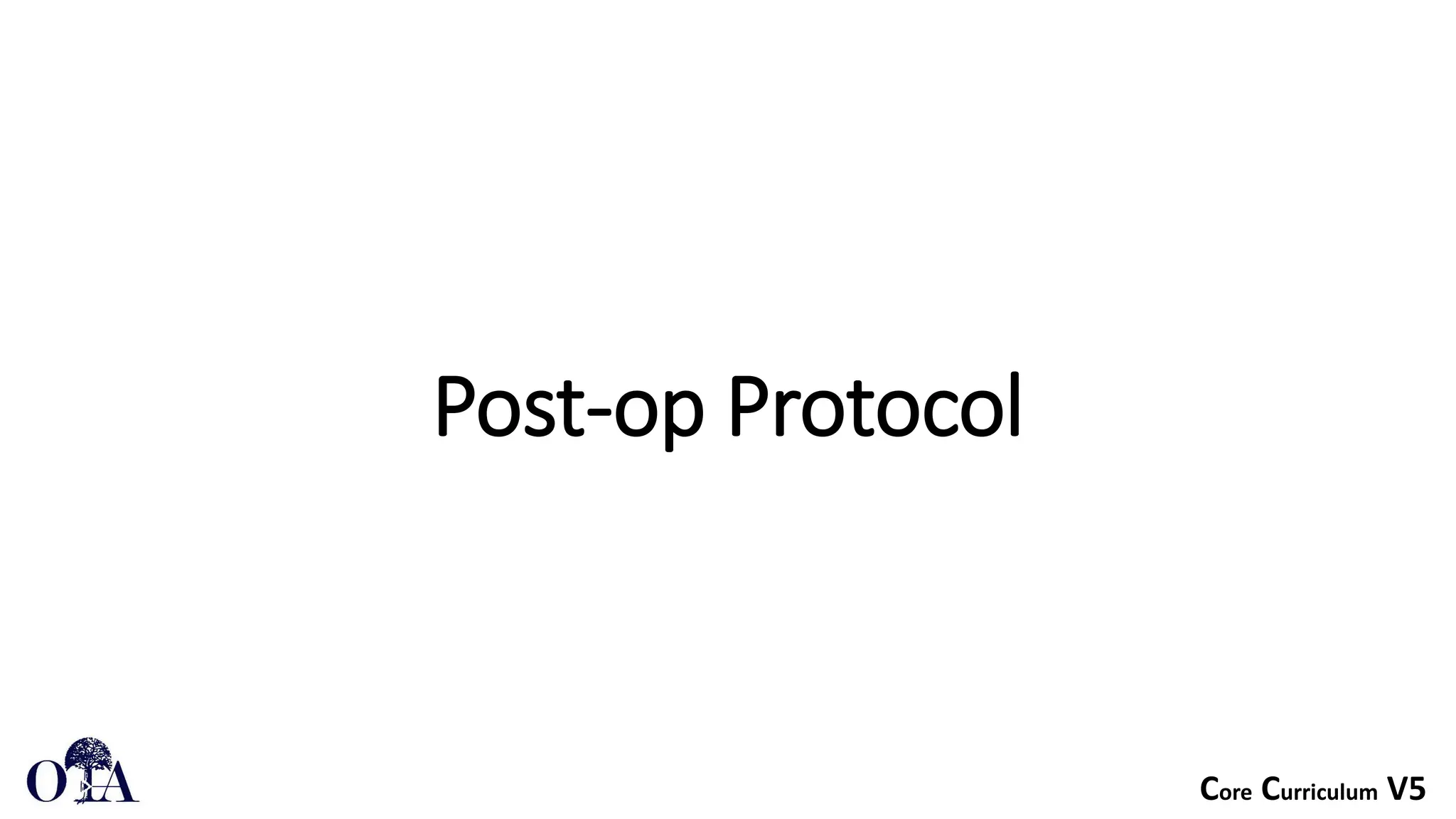 Core Curriculum V5
Post-op Protocol
 