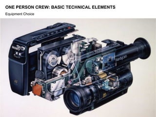 ONE PERSON CREW: BASIC TECHNICAL ELEMENTS
Equipment Choice
 