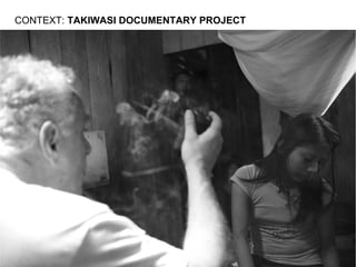 CONTEXT: TAKIWASI DOCUMENTARY PROJECT
 