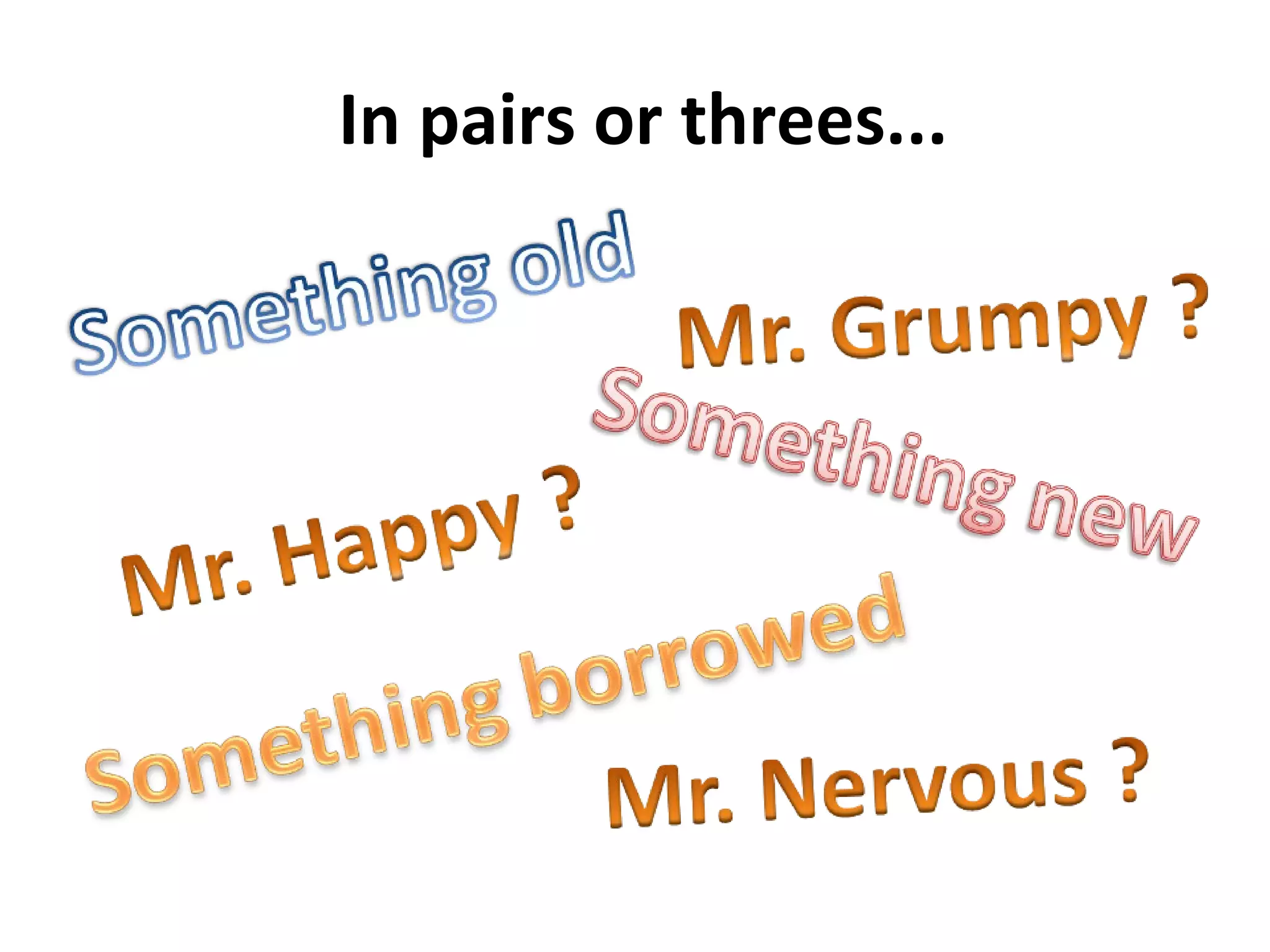 In pairs or threes...  