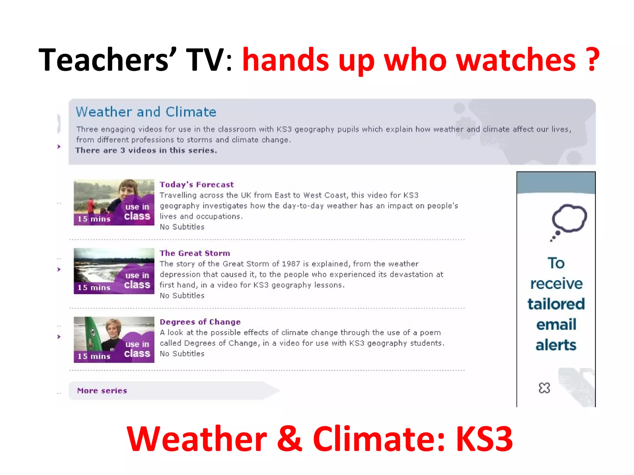 Teachers’ TV :  hands up who watches ? Weather & Climate: KS3 