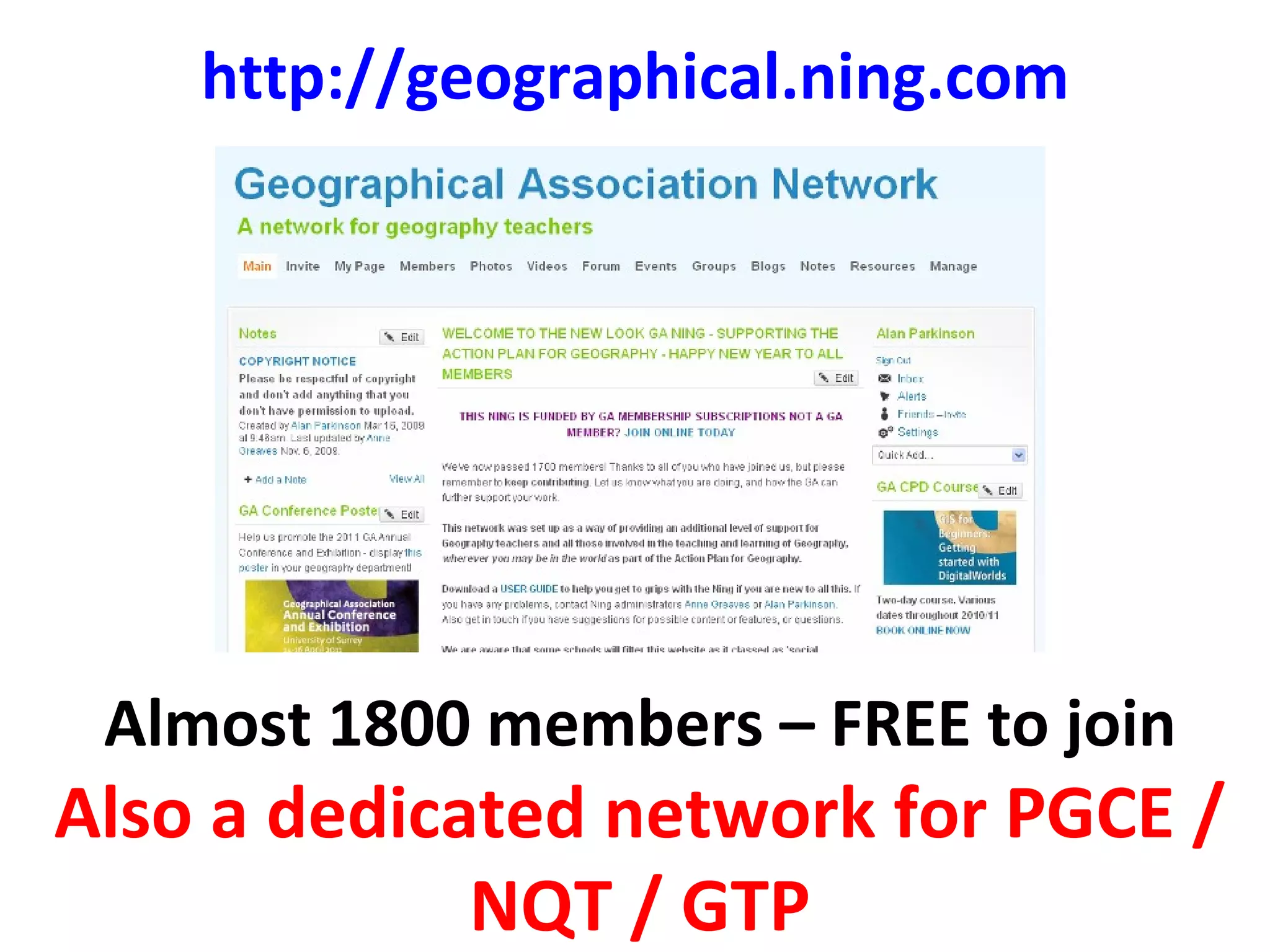 http:// geographical.ning.com Almost 1800 members – FREE to join Also a dedicated network for PGCE / NQT / GTP 