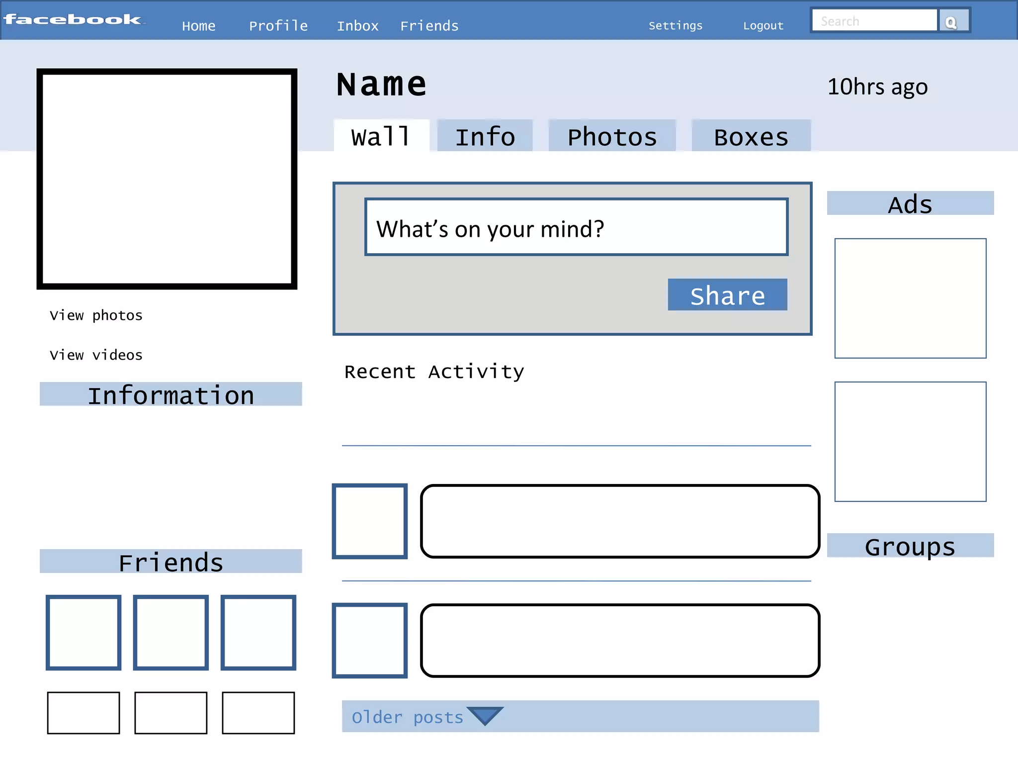 Home Profile Inbox Friends Settings Logout Search View photos Info Photos Boxes What’s on your mind? Share Name Information Friends 10hrs ago View videos Older posts Wall Recent Activity Ads Groups 