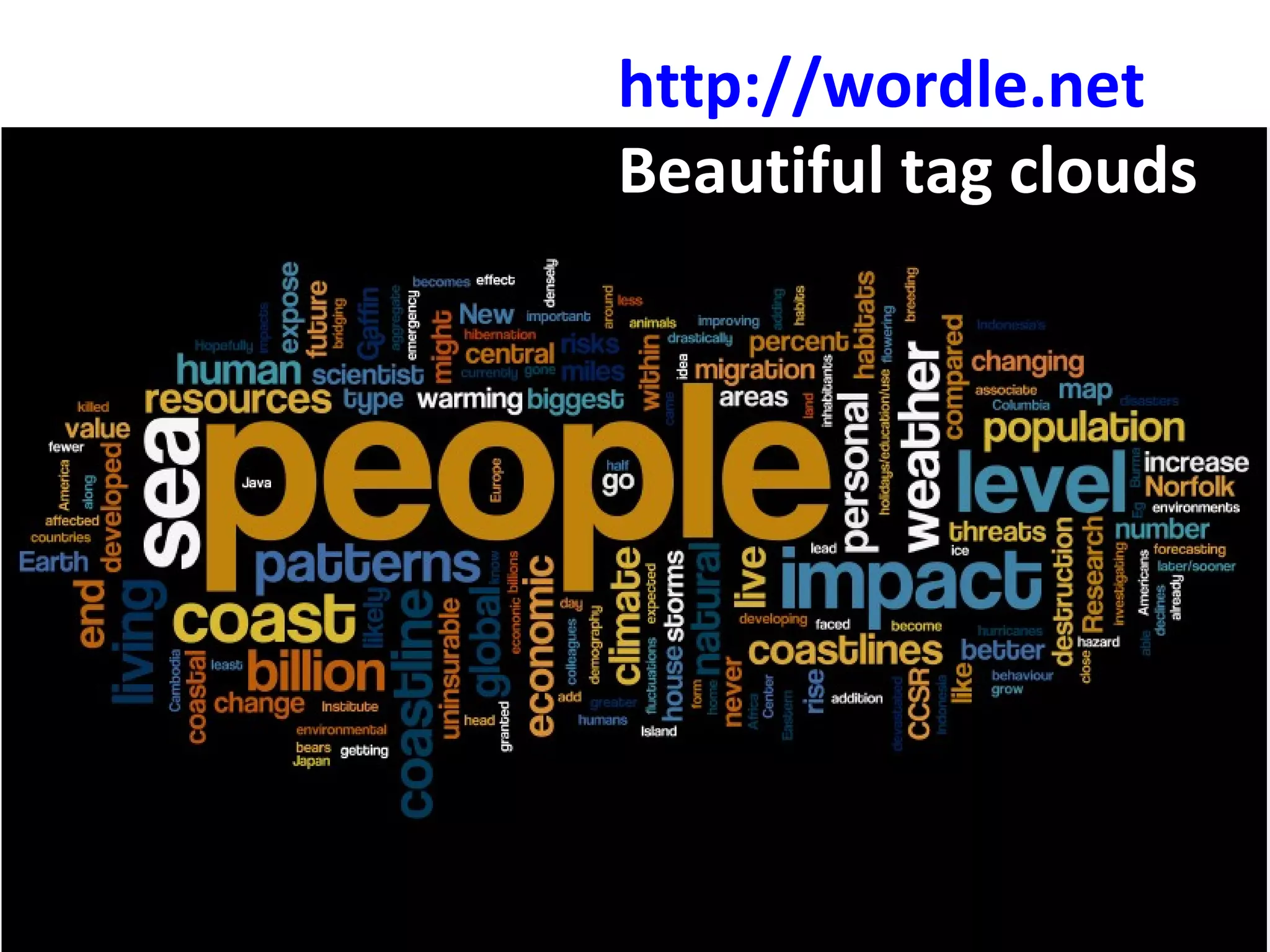 http:// wordle.net Beautiful tag clouds 