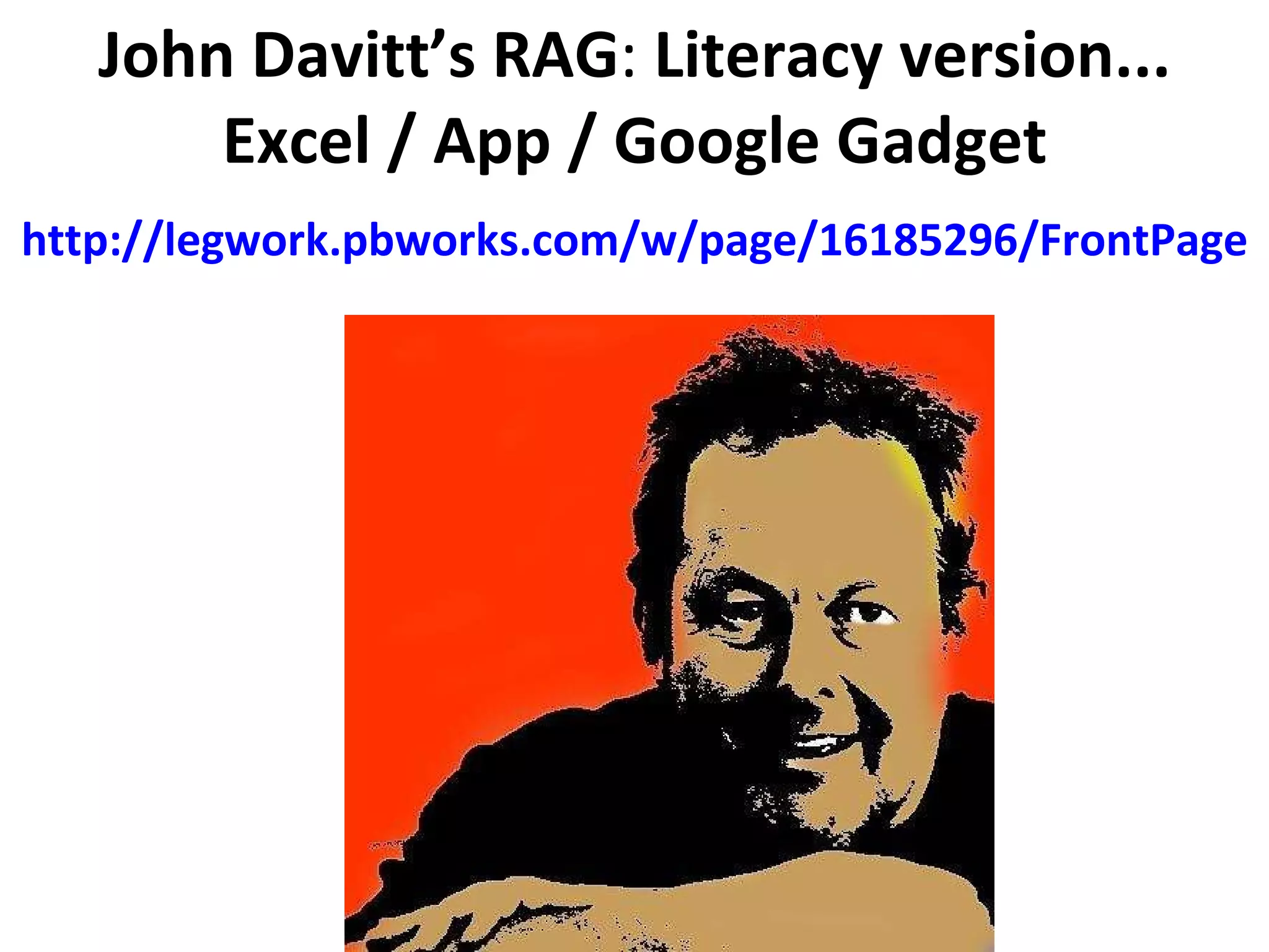 John Davitt’s RAG :  Literacy version... Excel / App / Google Gadget http://legwork.pbworks.com/w/page/16185296/FrontPage   