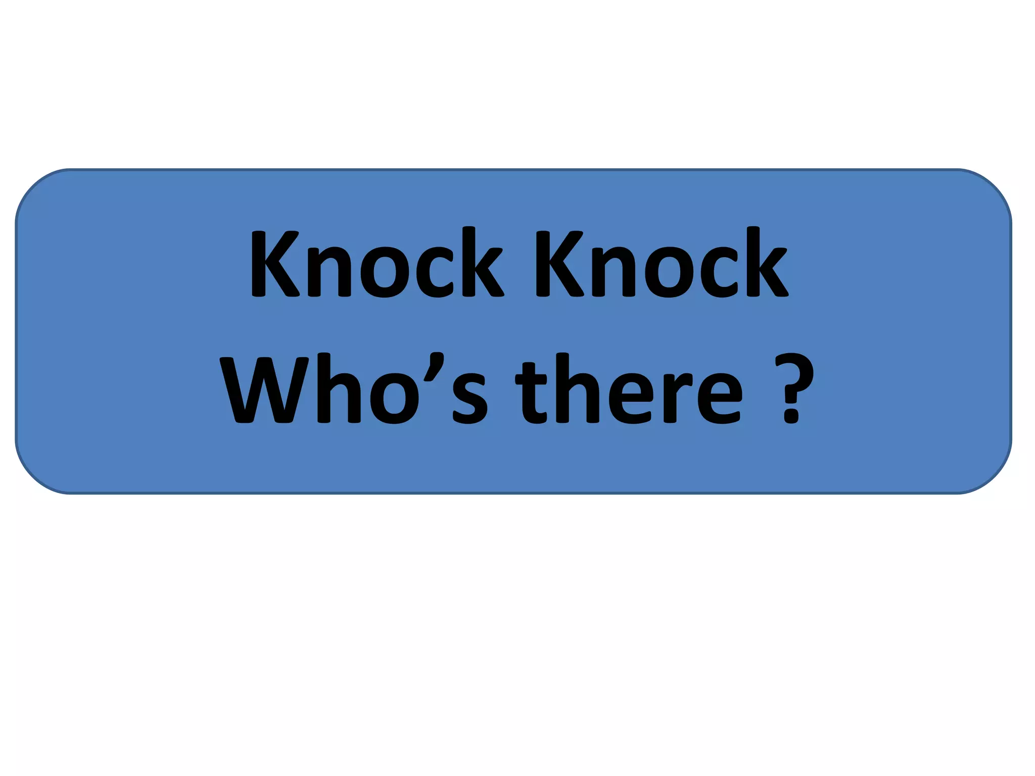 Knock Knock Who’s there ? 