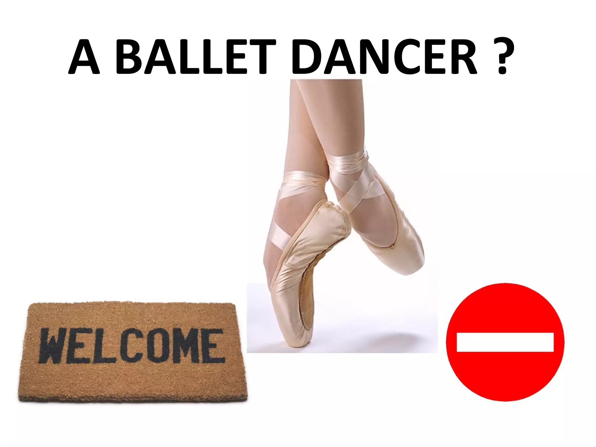 A BALLET DANCER ?  