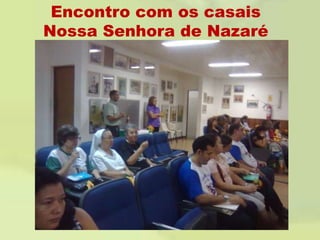 Encontro com os casaisNossa Senhora de Nazaré 