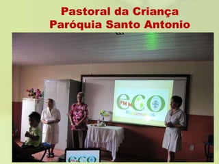 Pastoral da CriançaParóquia Santo Antonio 