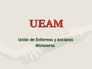 UEAM Unión de Enfermos y Ancianos Misioneros   