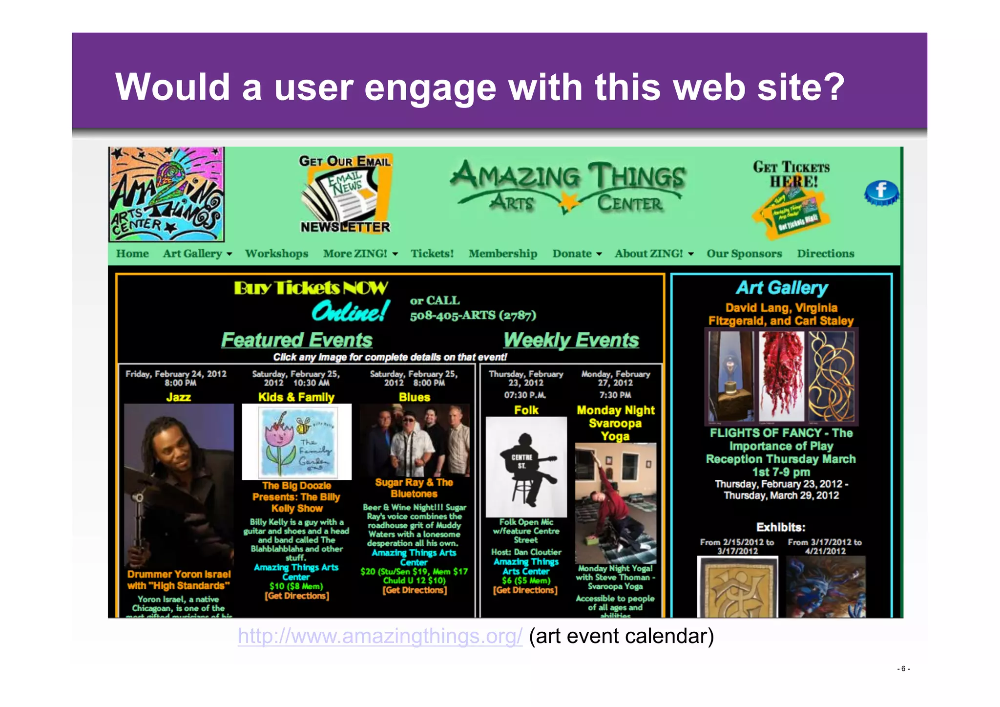 Would a user engage with this web site?




      http://www.amazingthings.org/ (art event calendar)
                                                           -6-
 