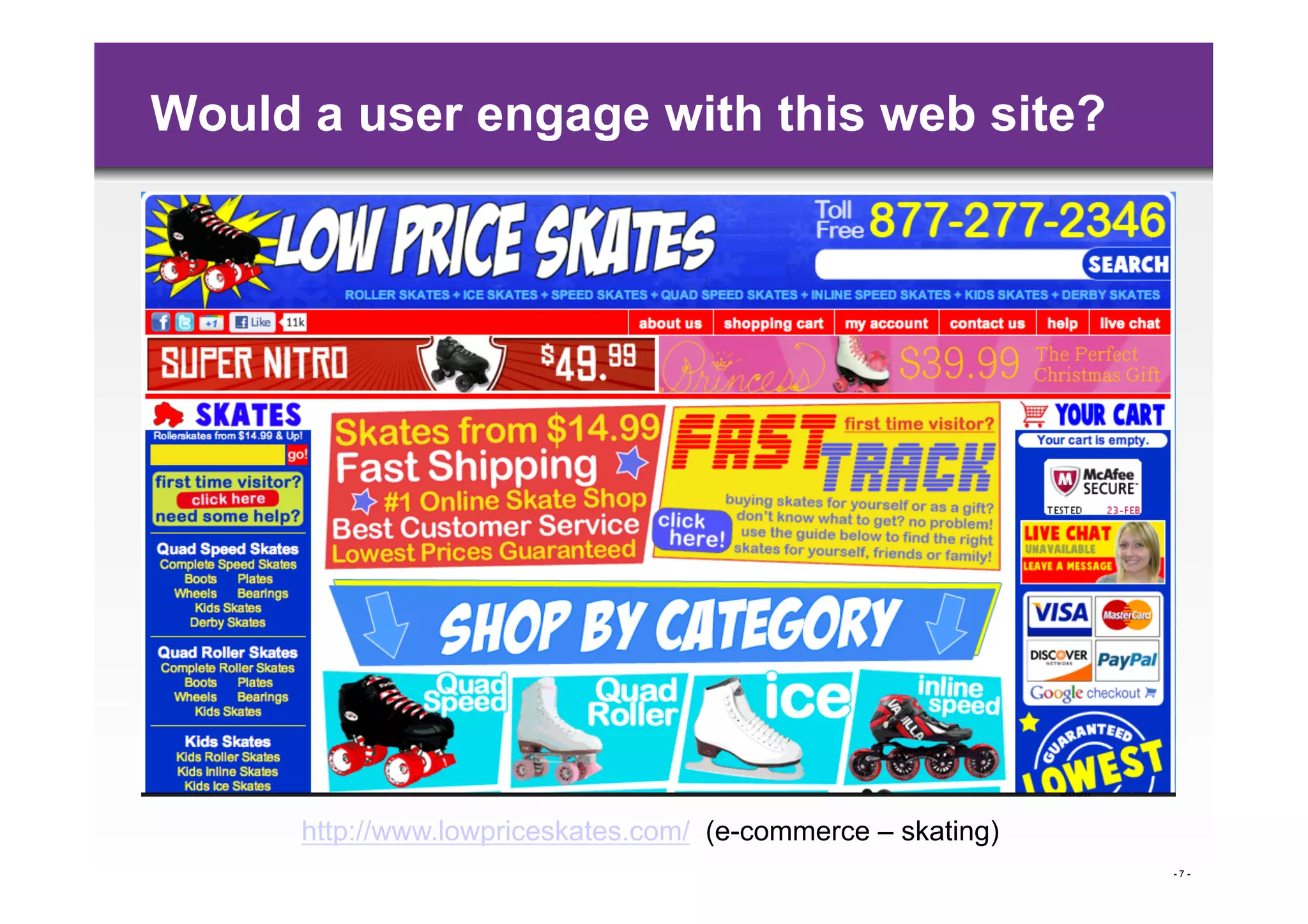 Would a user engage with this web site?




      http://www.lowpriceskates.com/ (e-commerce – skating)
                                                              -7-
 