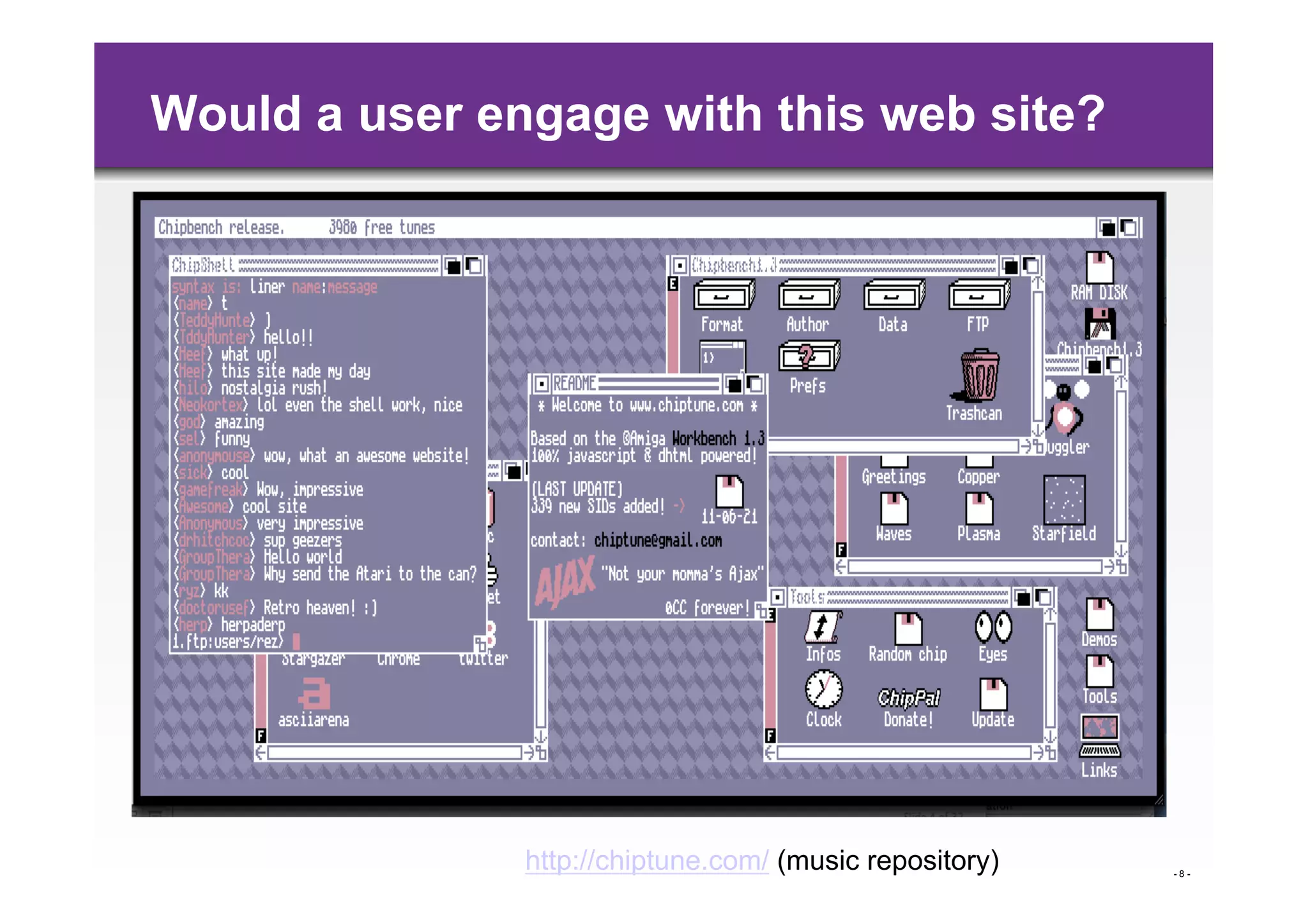 Would a user engage with this web site?




               http://chiptune.com/ (music repository)   -8-
 