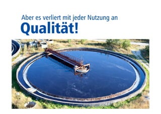 Aber es verliert mit jeder Nutzung an 
Qualität! 
 