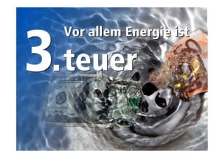 Vor allem Energie ist 
teuer 
.. 