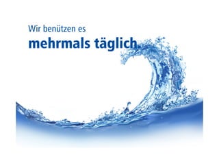 Wir benützen es 
mehrmals täglich. 
 