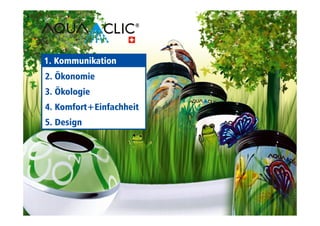 Mit: 
1. Kommunikation 
2. Ökonomie 
3. Ökologie 
4. Komfort+Einfachheit 
5. Design 
 