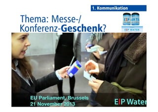 Thema: Messe-/ 
1. Kommunikation 
Konferenz-Geschenk? 
 