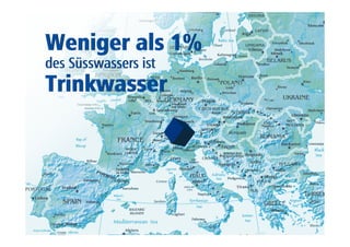 Weniger als 1% 
des Süsswassers ist 
Trinkwasser 
 