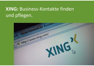 XING: Business‐Kontakte finden 
und pflegen.
 