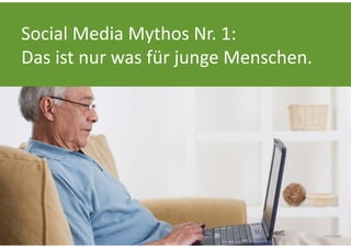 Social Media Mythos Nr. 1:
Das ist nur was für junge Menschen.
 