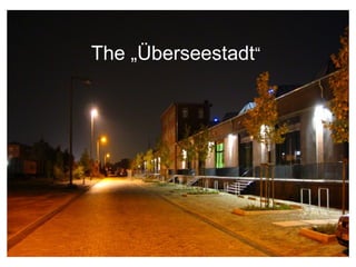 The „Überseestadt“
 
