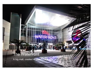 The Waterfront
A big mall, created in year 2008
 