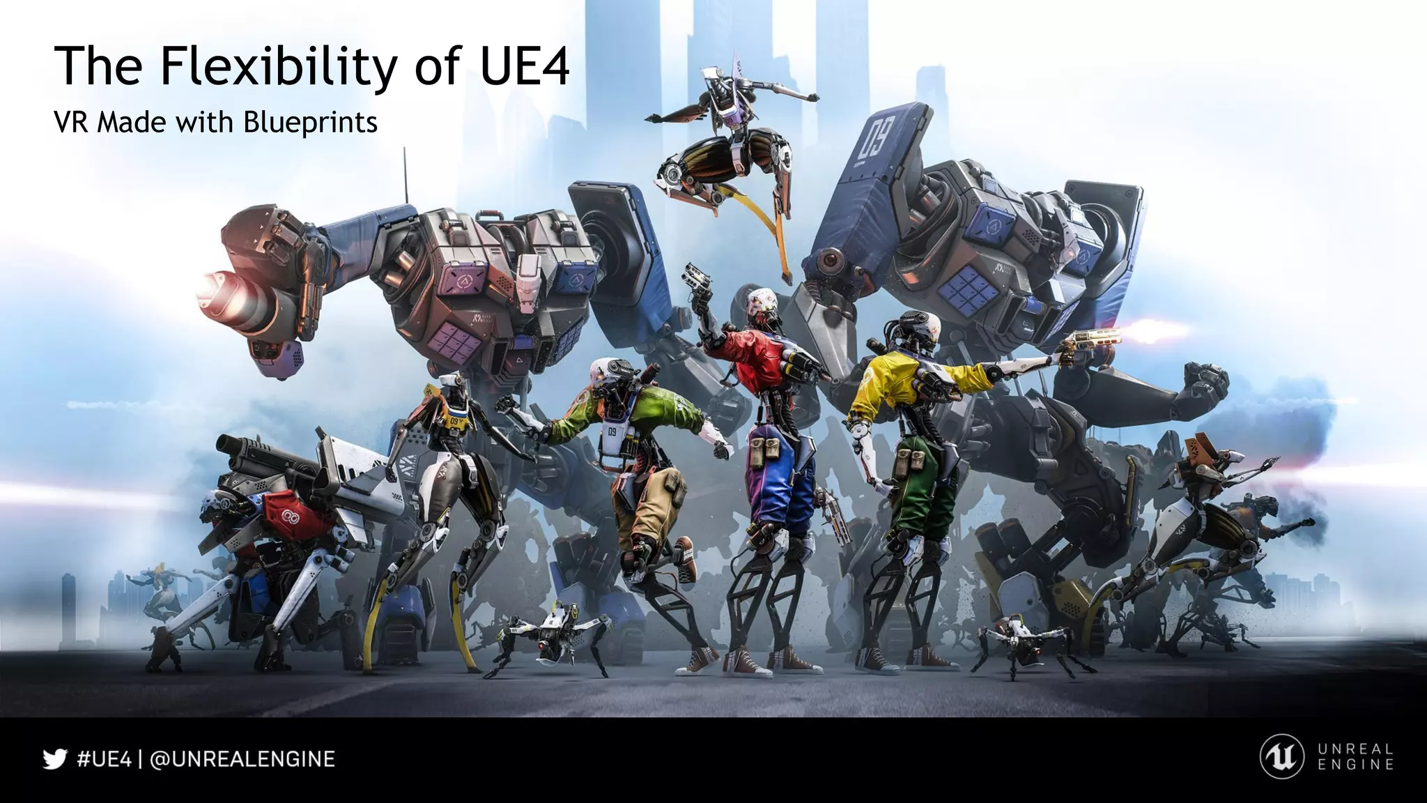 VR Made with Blueprints
The Flexibility of UE4
 