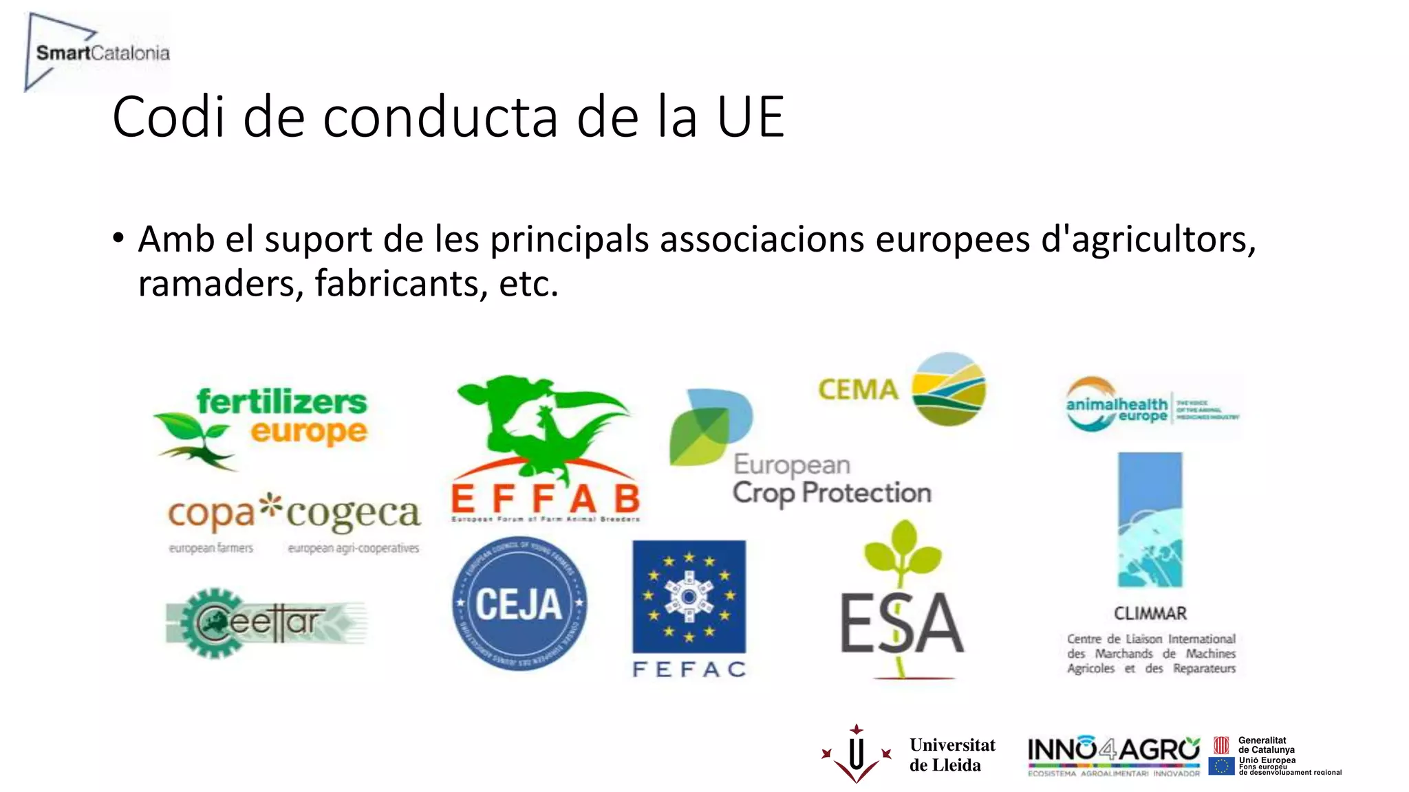 Codi de conducta de la UE
• Amb el suport de les principals associacions europees d'agricultors,
ramaders, fabricants, etc.
 