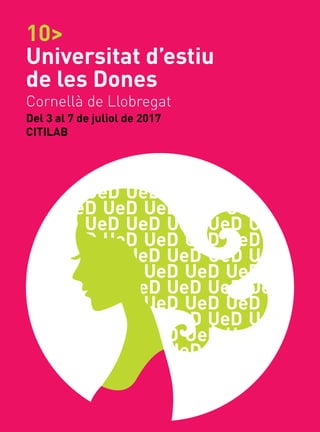 10>
Universitat d’estiu
de les Dones
Cornellà de Llobregat
Del 3 al 7 de juliol de 2017
CITILAB
 