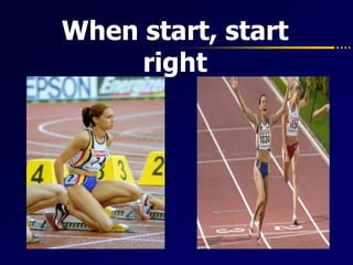 When start, start
right
 