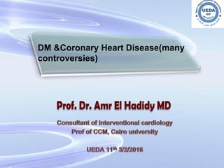 DM &Coronary Heart Disease(many
controversies)
 