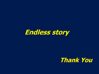 Thank You
Endless story
 