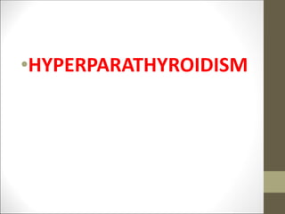 •HYPERPARATHYROIDISM
 