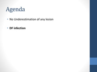 Agenda
• No Underestimation of any lesion
• DF infection
 