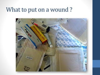 What to put on a wound ?
 