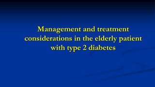 Management and treatment
considerations in the elderly patient
with type 2 diabetes
 