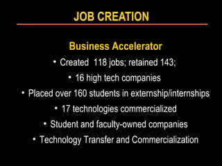 Business Accelerator
        • Created 118 jobs; retained 143;
            • 16 high tech companies
• Placed over 160 stud...