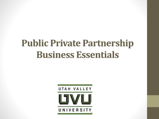 Public Private Partnership 
Business Essentials 
 