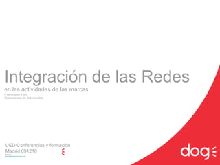 Integración de las Redes en las actividades de las marcas o de un lado a otro Coexistencia de dos mundos UED Conferencias y formación  Madrid 091210 @agallor [email_address] 