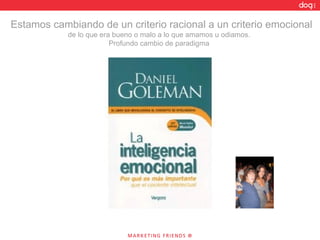 Estamos cambiando de un criterio racional a un criterio emocional de lo que era bueno o malo a lo que amamos u odiamos.  Profundo cambio de paradigma  